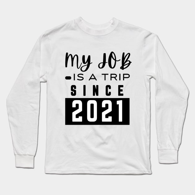 My job is a trip since 2021 Long Sleeve T-Shirt by mksjr